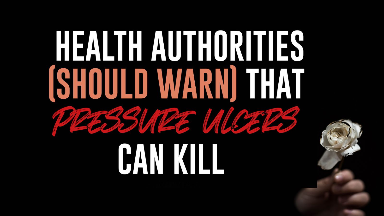 Health authorities should know and warn that pressure ulcers can and do kill, and act accordingly.